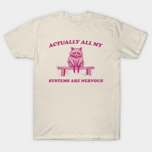 Actually All My Systems Are Nervous, Raccoon T shirt, Anxiety T Shirt, Sarcastic T Shirt, Silly T Shirt, Unisex T-Shirt